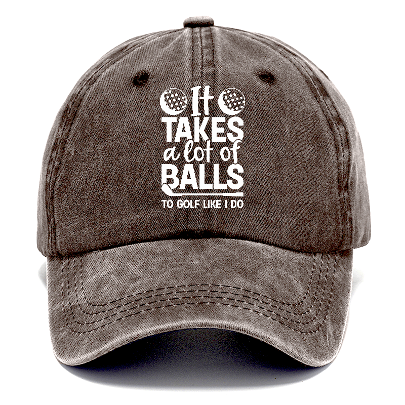It Takes A Lot Of Balls To Golf Like I Do Classic Cap