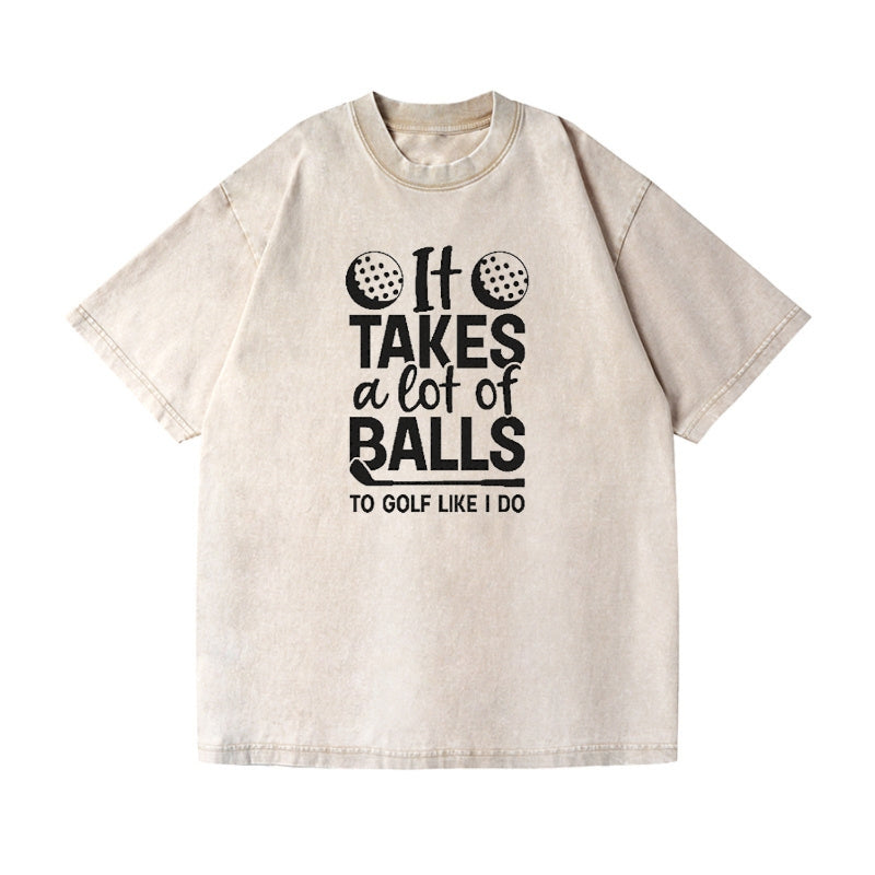 It Takes A Lot Of Balls To Golf Like I Do Vintage T-shirt