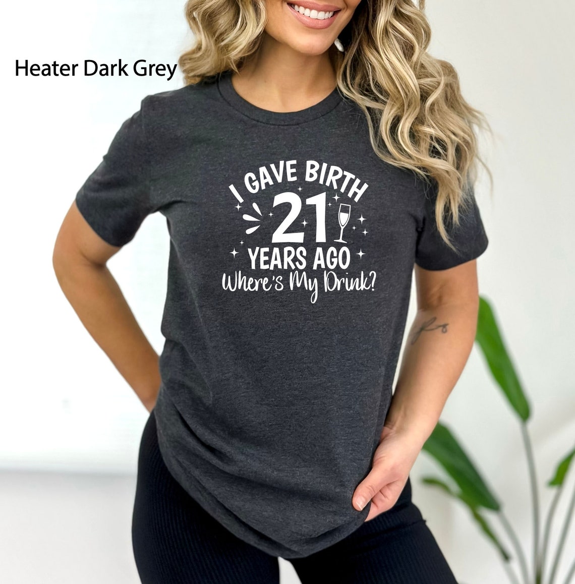 I Gave Birth 21 Years Ago Where Is My Drink T-shirt