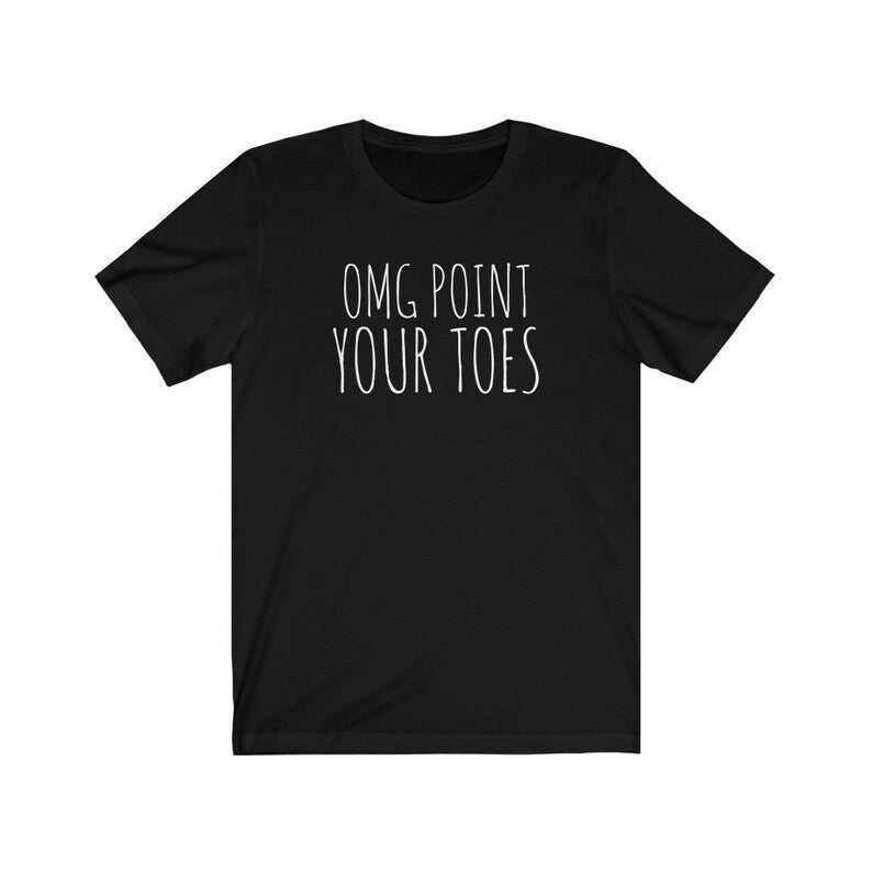 OMG Point Your Toes Dance T-shirt