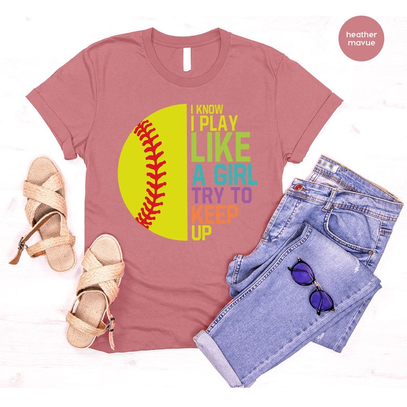 I Know I Play Like a Girl Try to Keep Up ,Softball T-shirt