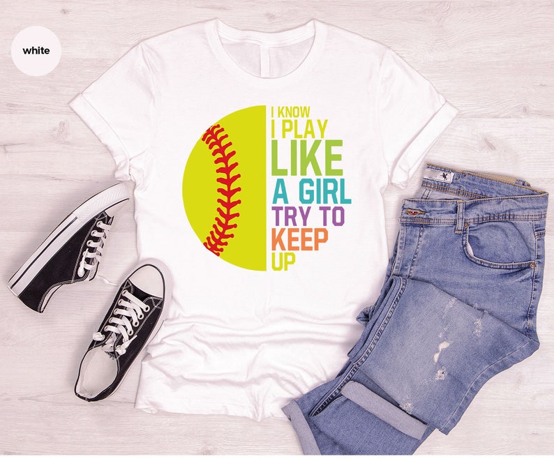 I Know I Play Like a Girl Try to Keep Up ,Softball T-shirt