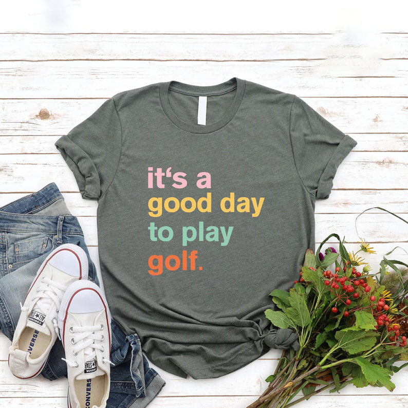 It's A Good Day To Play Golf T-Shirt