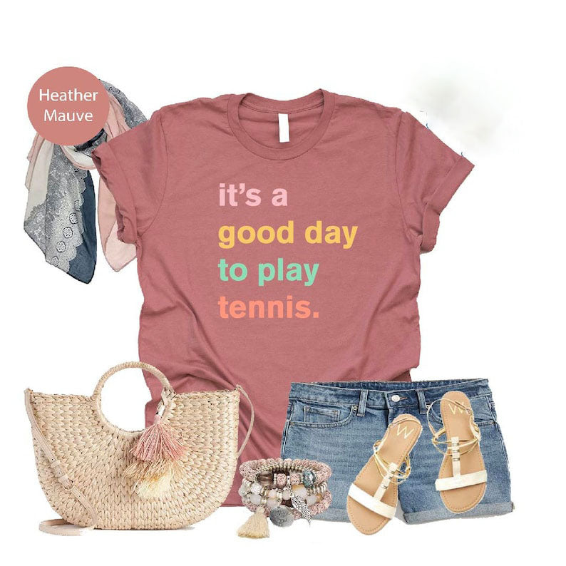 It's A Good Day To Play Tennis T-Shirt