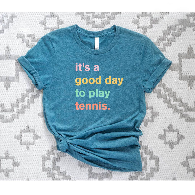It's A Good Day To Play Tennis T-Shirt