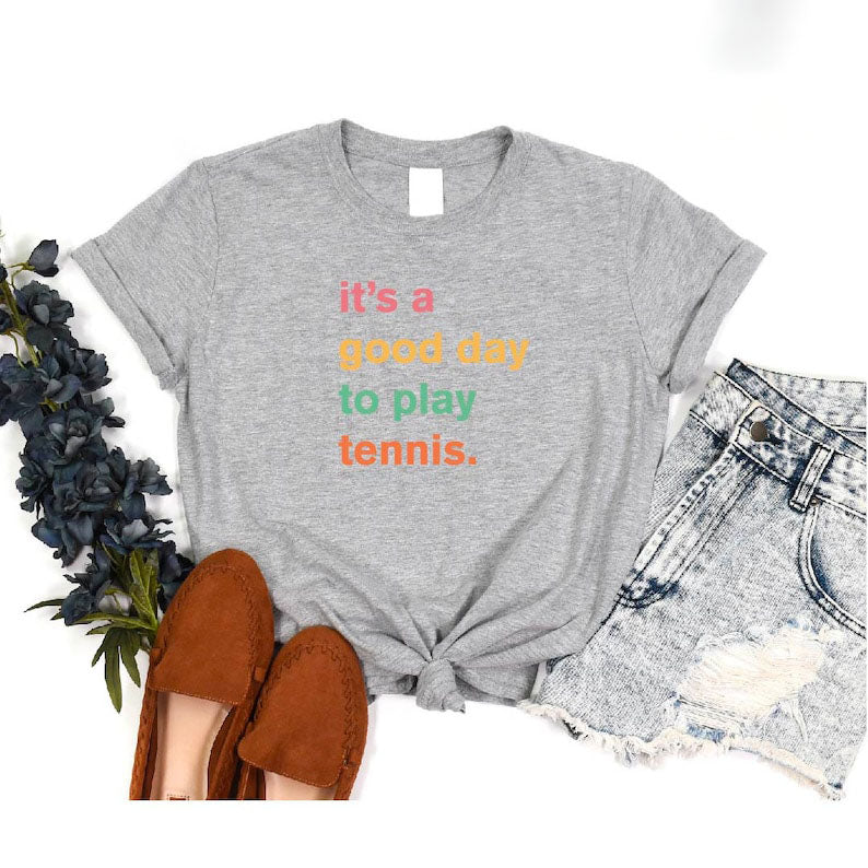 It's A Good Day To Play Tennis T-Shirt