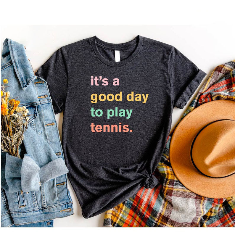 It's A Good Day To Play Tennis T-Shirt