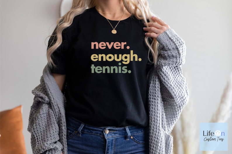 Never Enough Tennis T-Shirt