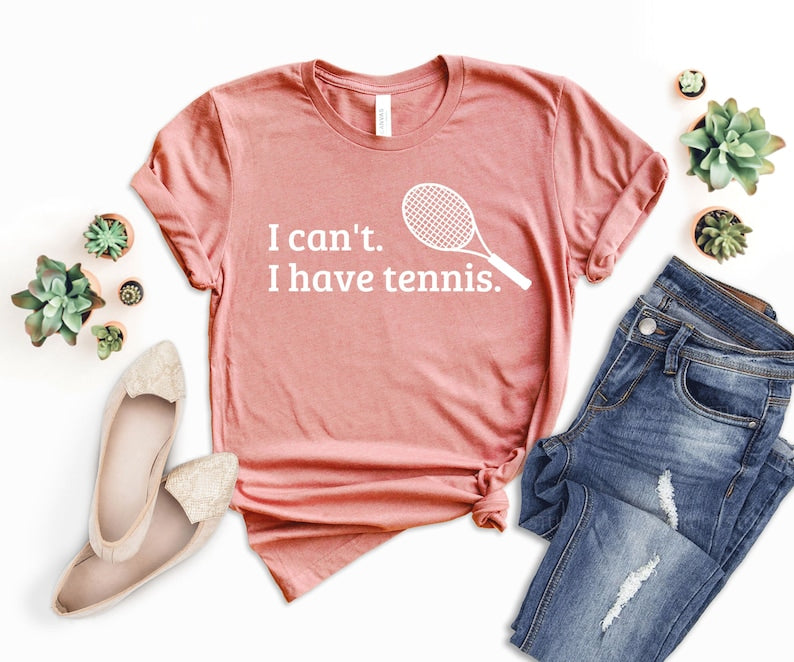 I Can't I Have Tennis T-Shirt