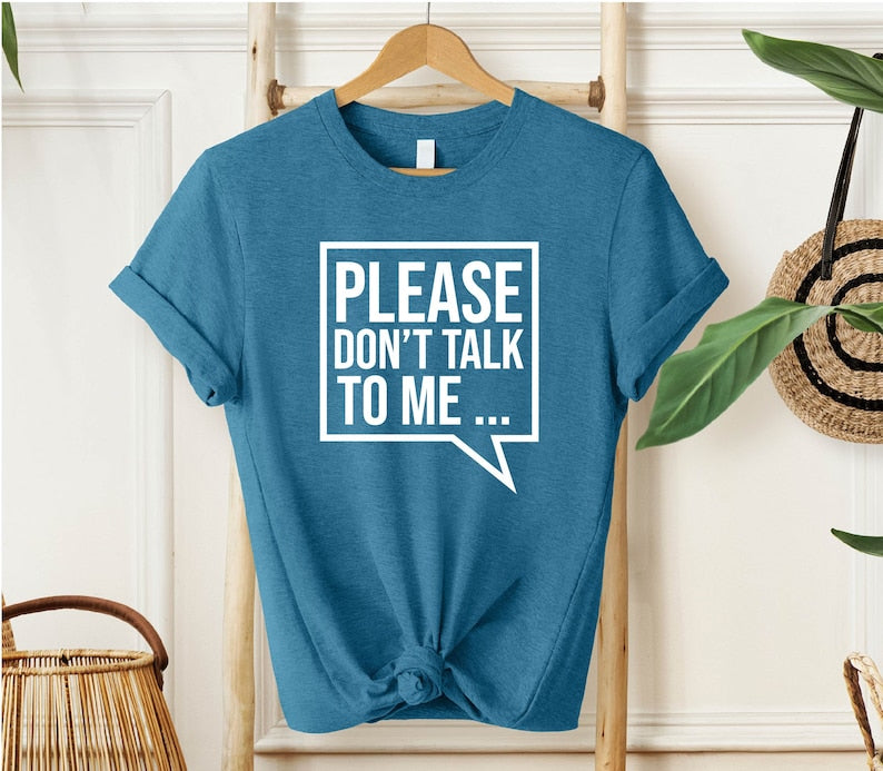 Please Don't Talk to Me T-Shirt