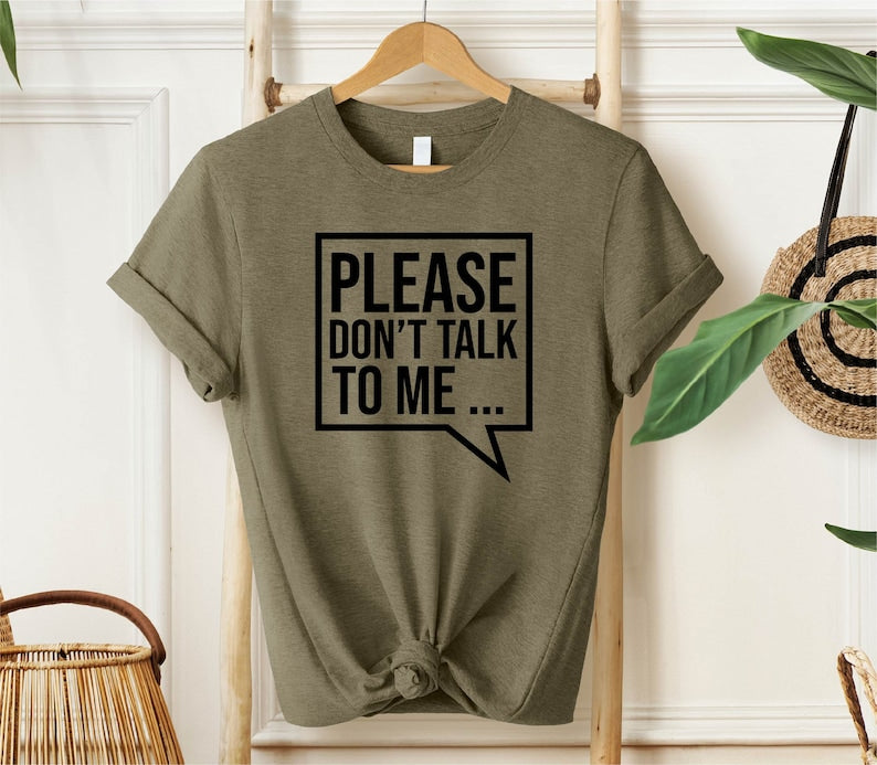 Please Don't Talk to Me T-Shirt