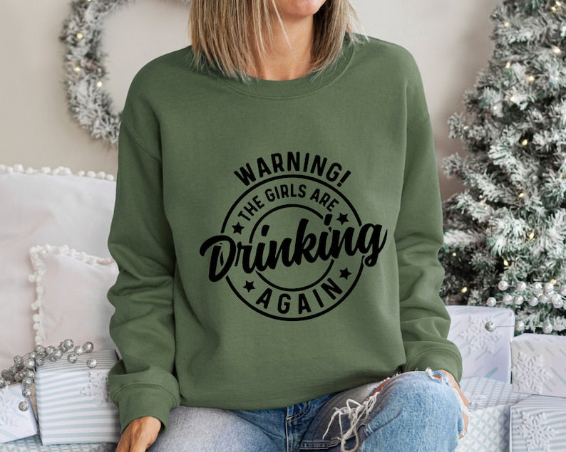 Warning The Girls Are Drinking Again,Wine Sweatshirt