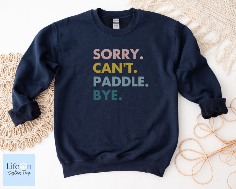 Sorry Can't Paddle Bye Sweatshirt