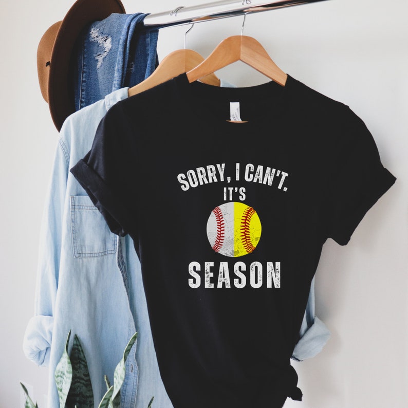 Sorry I can't it's Baseball and Softball Season T-shirt