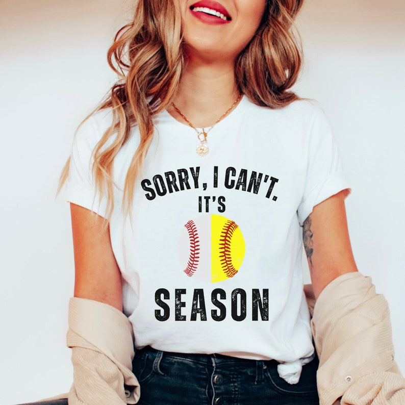 Sorry I can't it's Baseball and Softball Season T-shirt