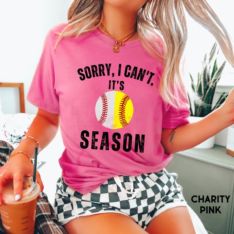 Sorry I can't it's Baseball and Softball Season T-shirt
