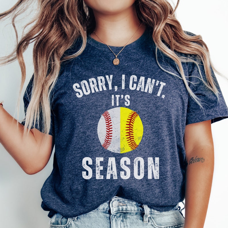 Sorry I can't it's Baseball and Softball Season T-shirt