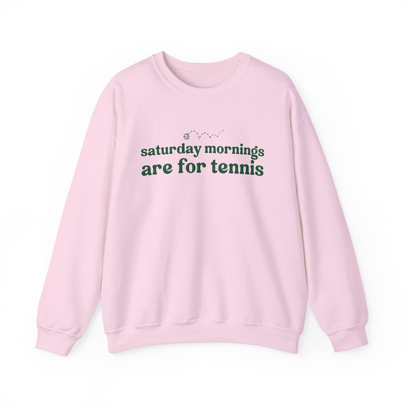 Saturdays Mornings Are For Tennis Sweatshirt