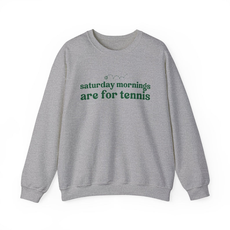 Saturdays Mornings Are For Tennis Sweatshirt