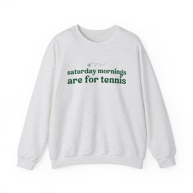 Saturdays Mornings Are For Tennis Sweatshirt