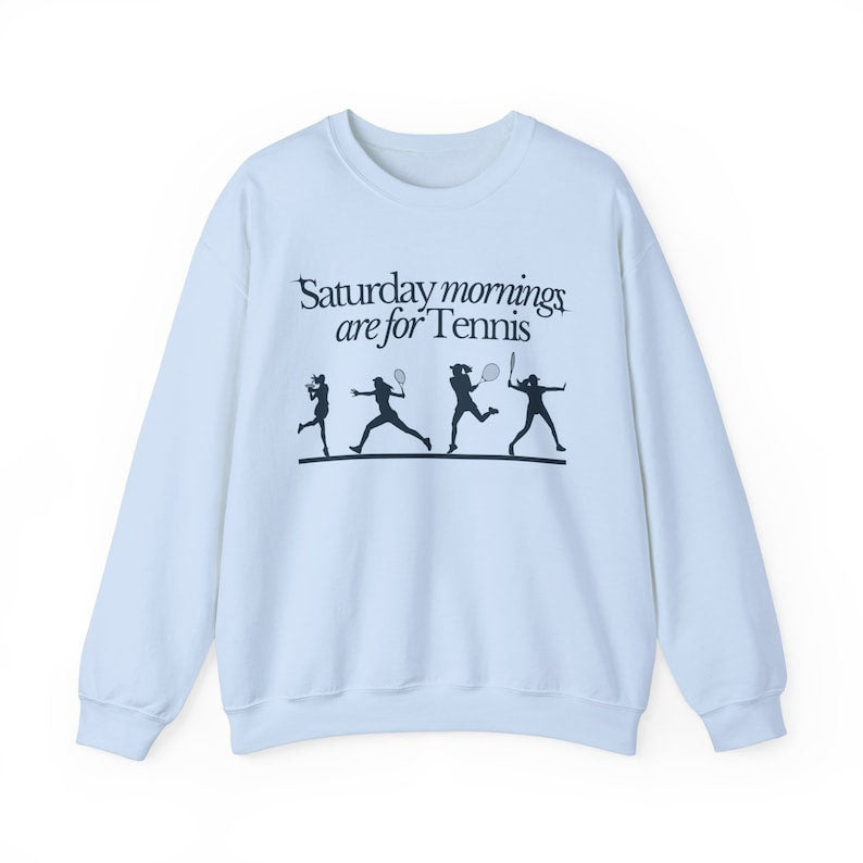 Saturdays Mornings Are For Tennis Sweatshirt
