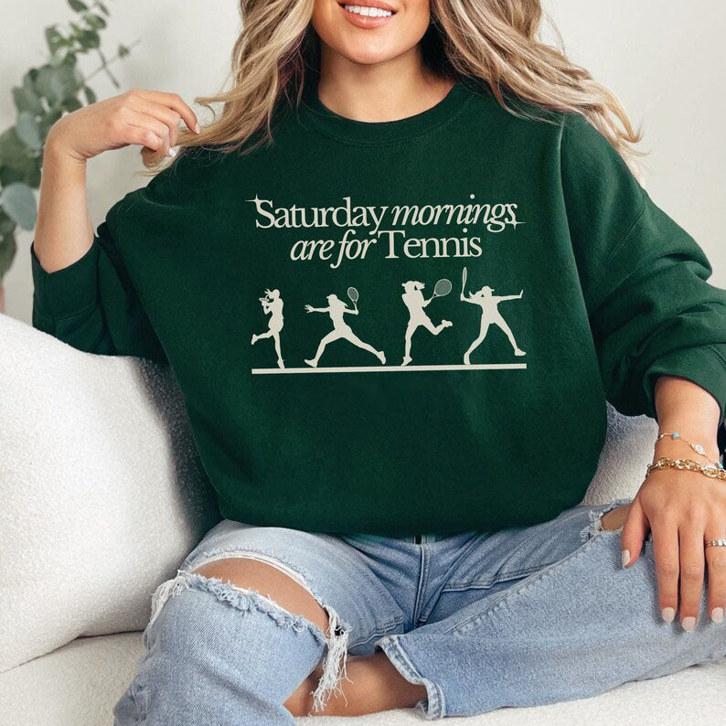 Saturdays Mornings Are For Tennis Sweatshirt