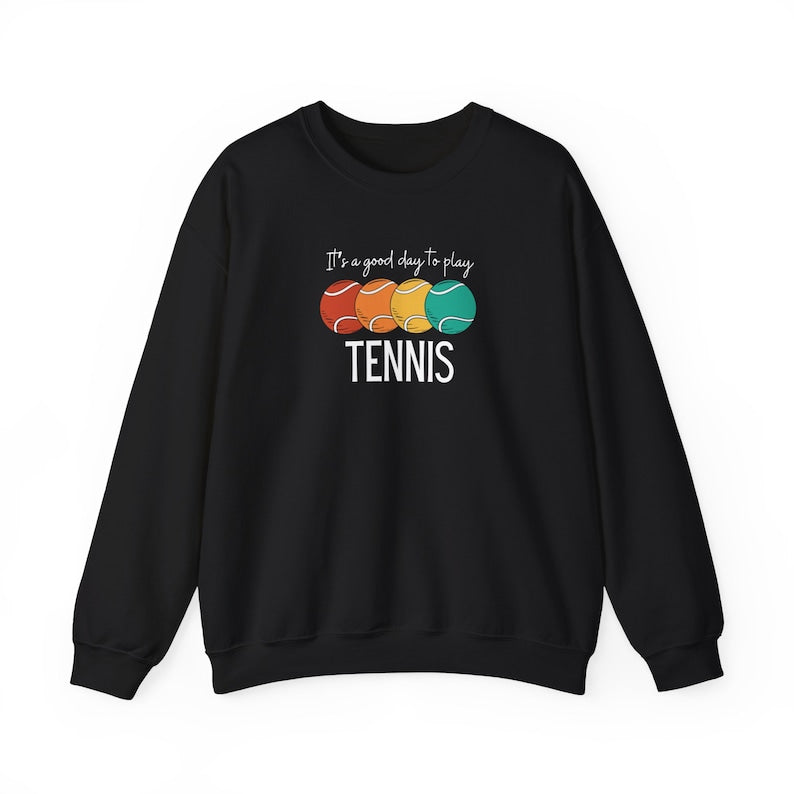 It's a Good Day to Play Tennis Sweatshirt
