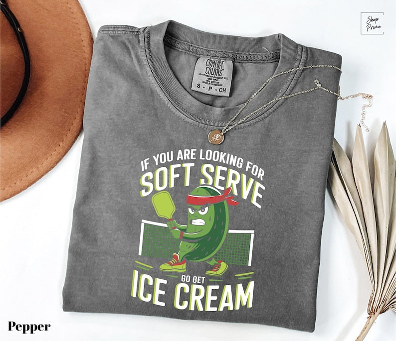 Comfort Colors If You Are Looking For Soft Serve, Go Get Soft Serve Pickleball T-shirt