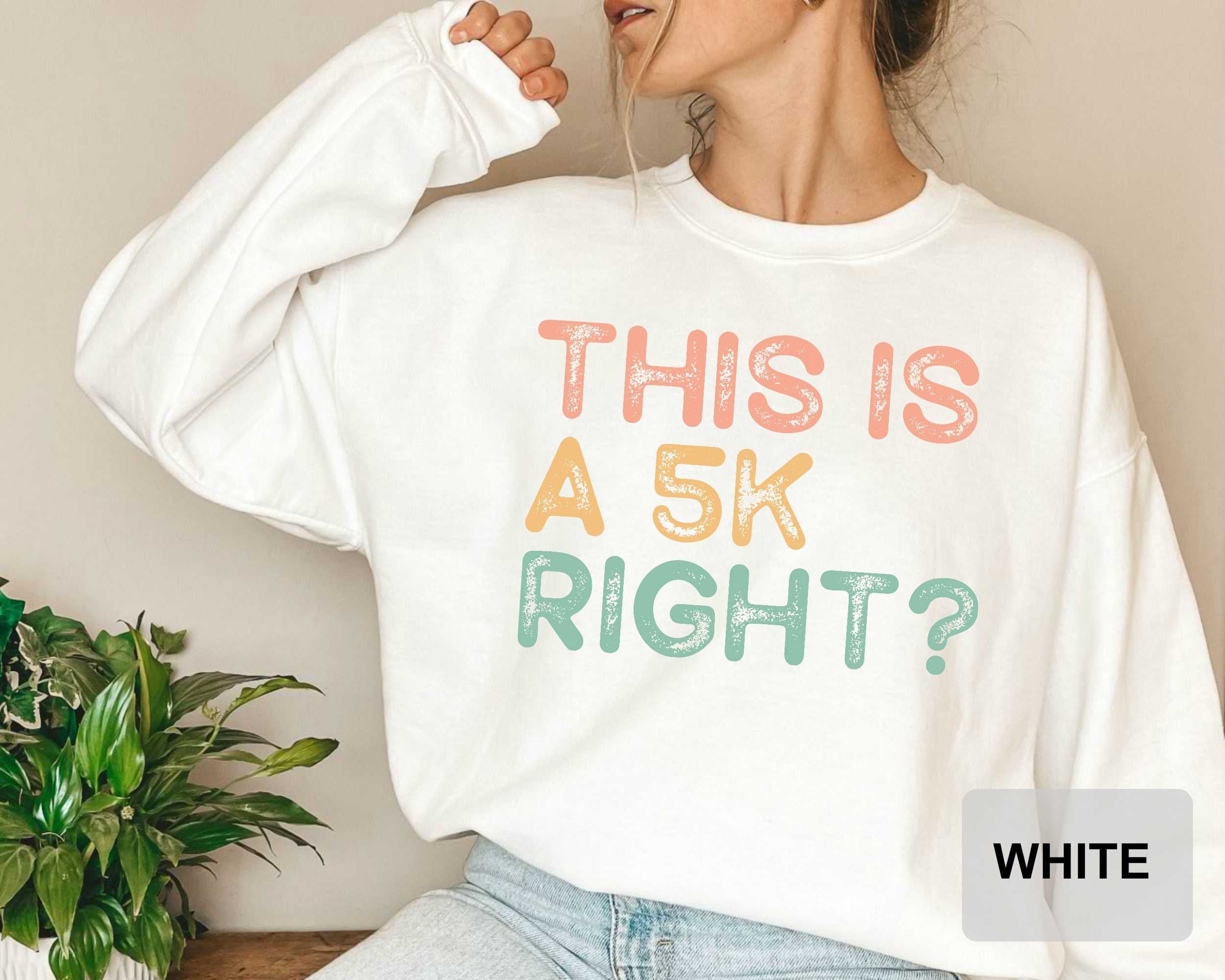 This Is A 5k Right? Running Sweatshirt