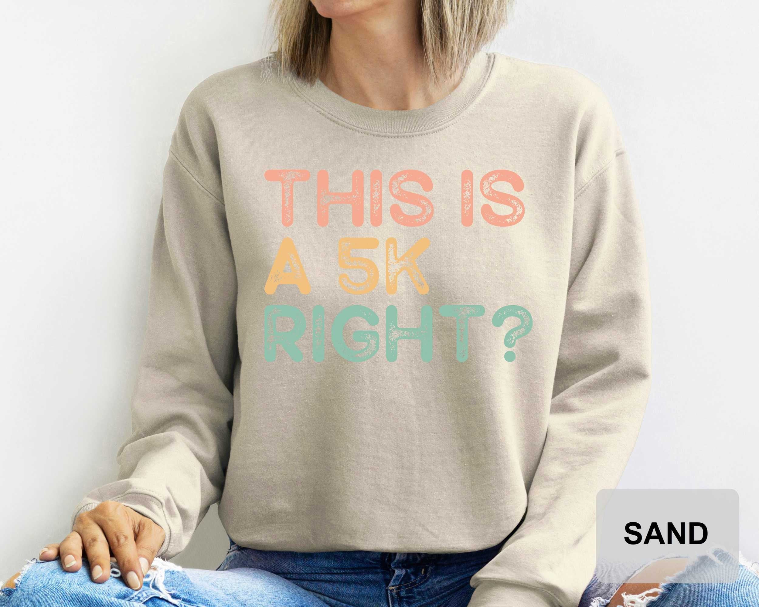 This Is A 5k Right? Running Sweatshirt