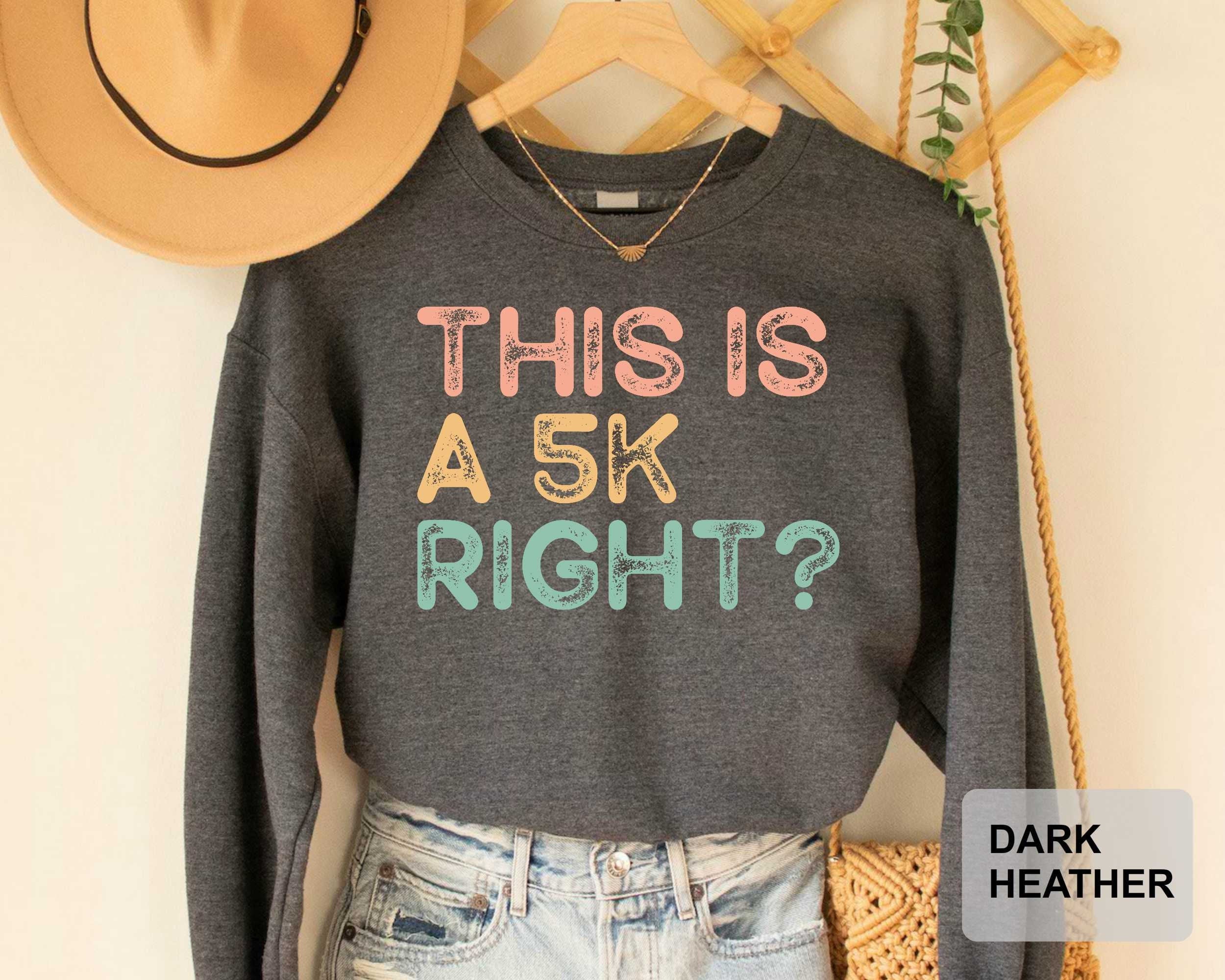 This Is A 5k Right? Running Sweatshirt