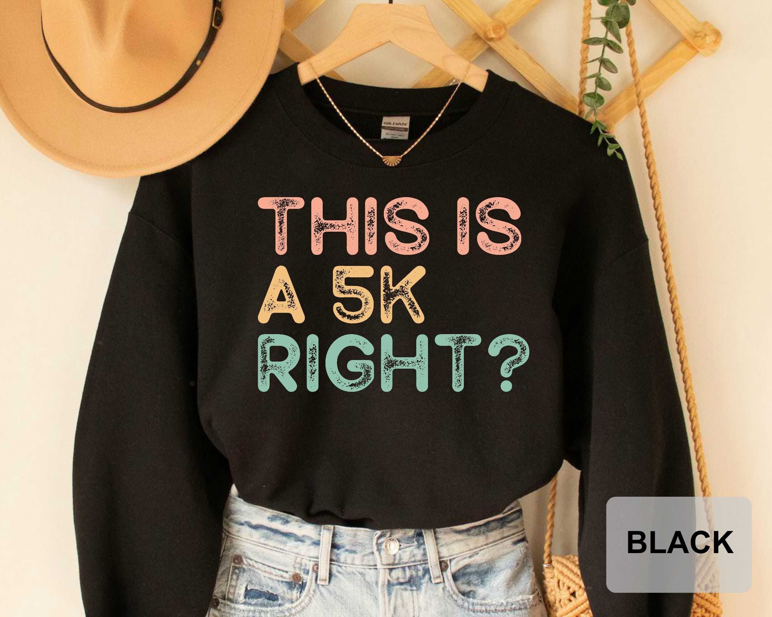 This Is A 5k Right? Running Sweatshirt