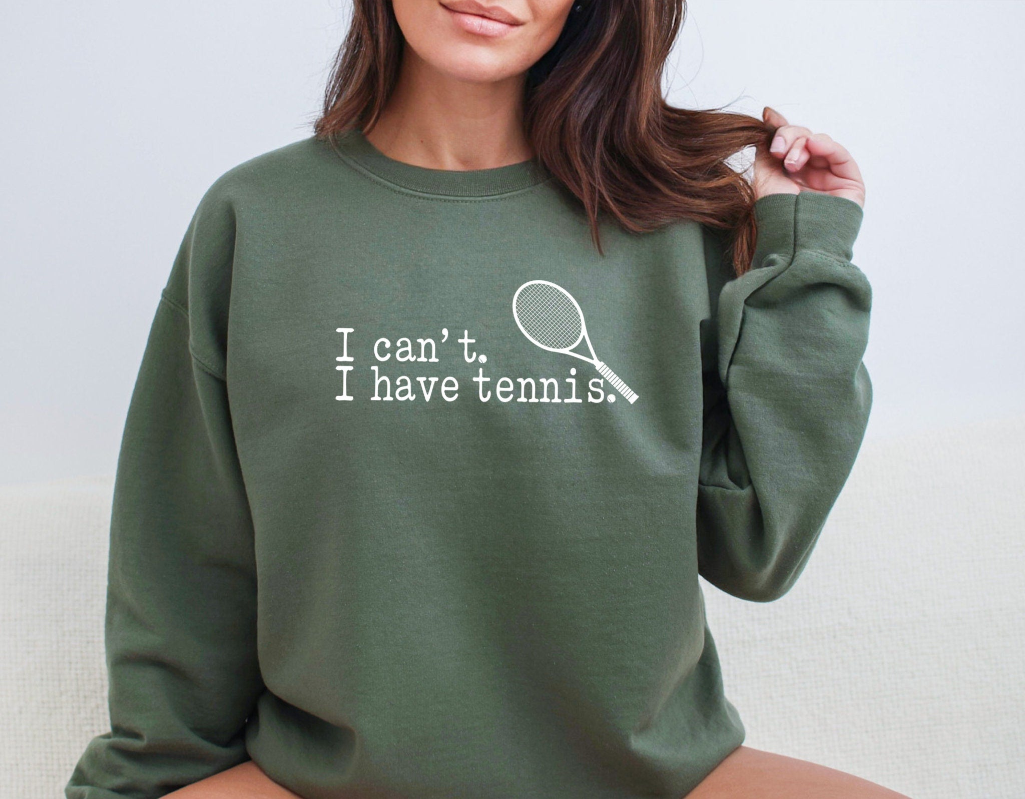 I can't I have Tennis Sweatshirt