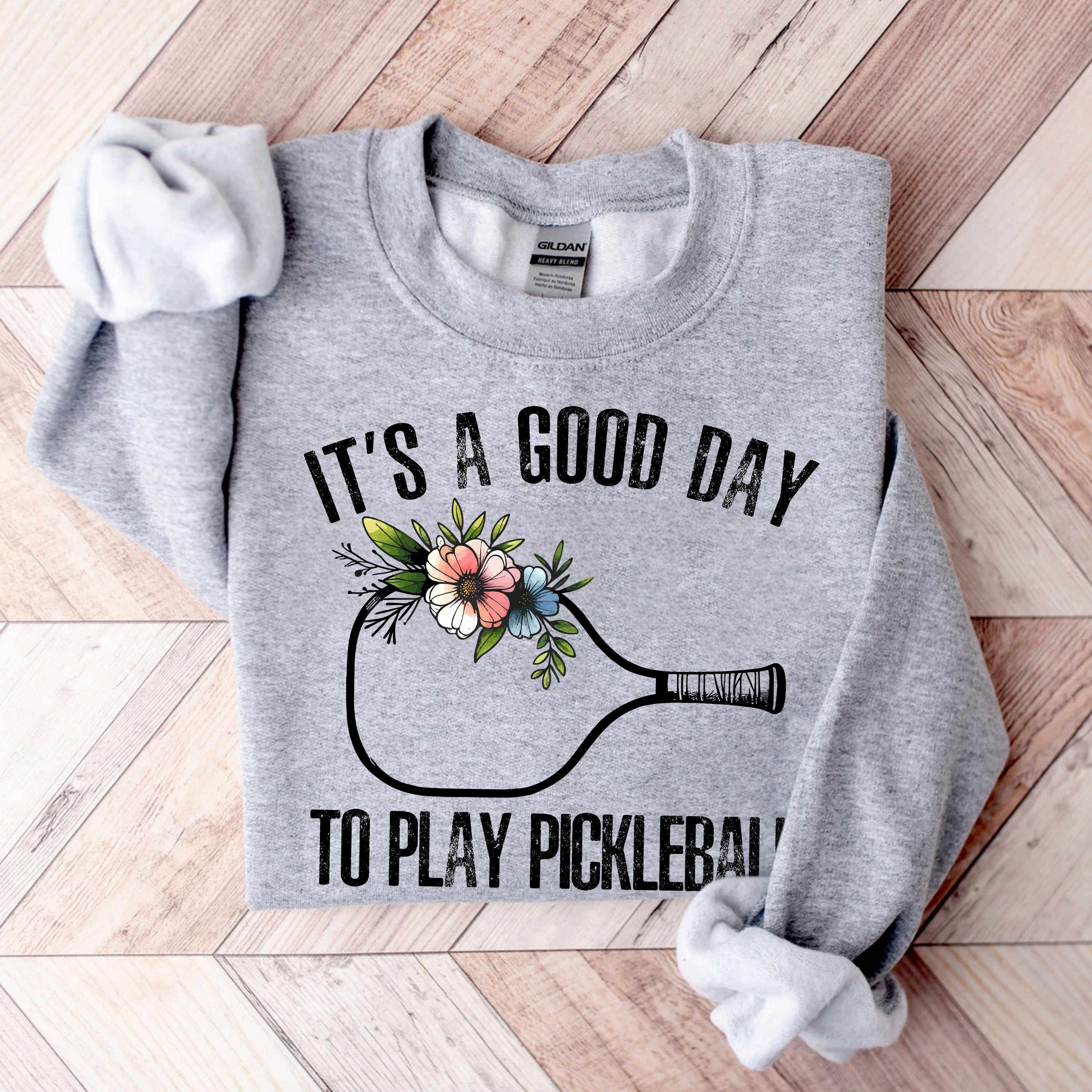 It's A Good Day To Play Pickleball Sweatshirt