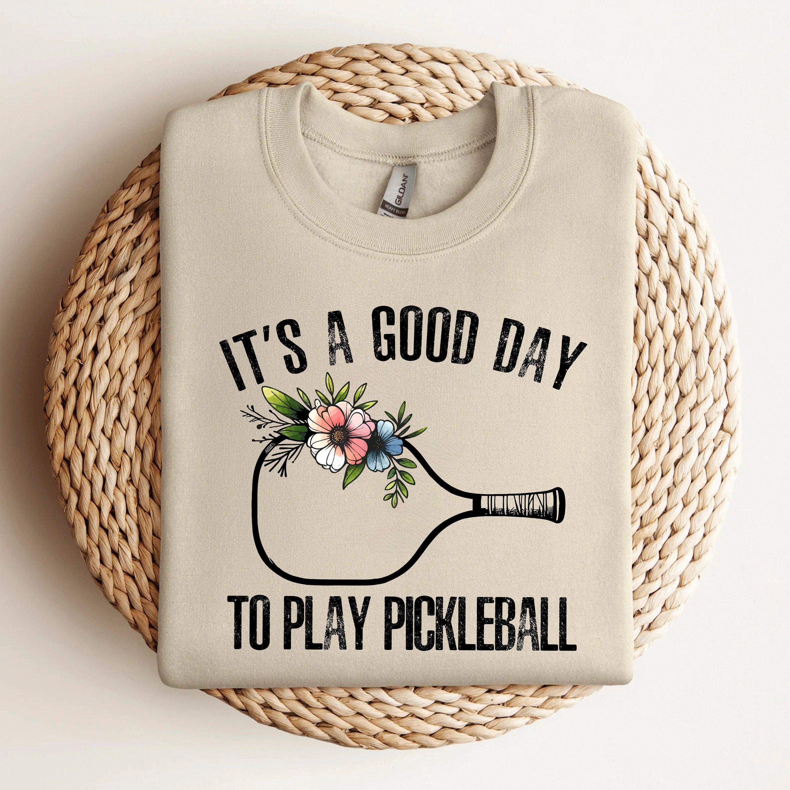 It's A Good Day To Play Pickleball Sweatshirt
