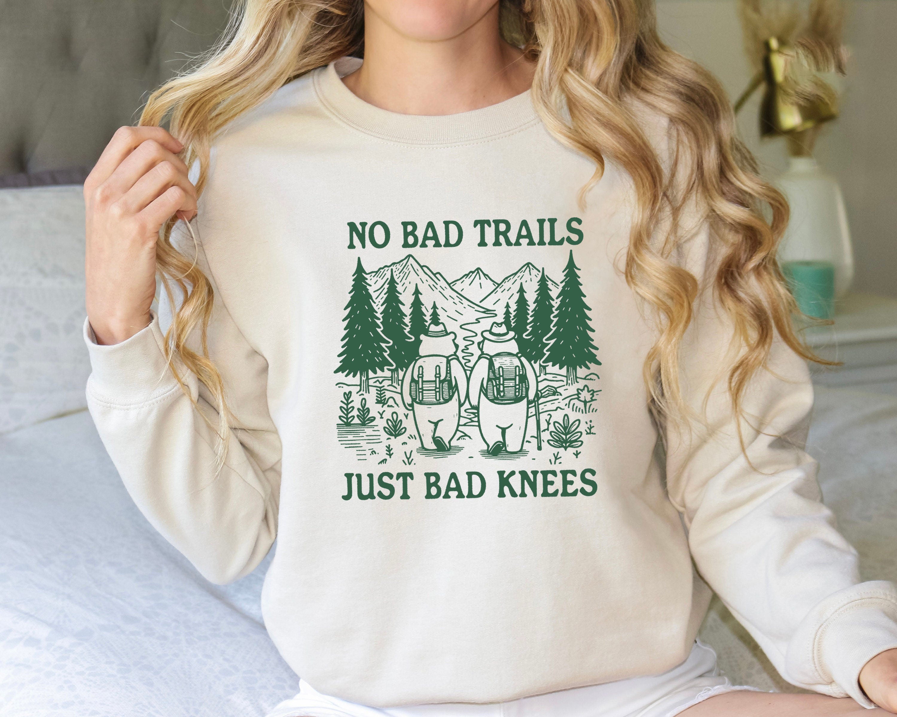 No Bad Trails Just Bad Knees,Hiking Sweatshirt