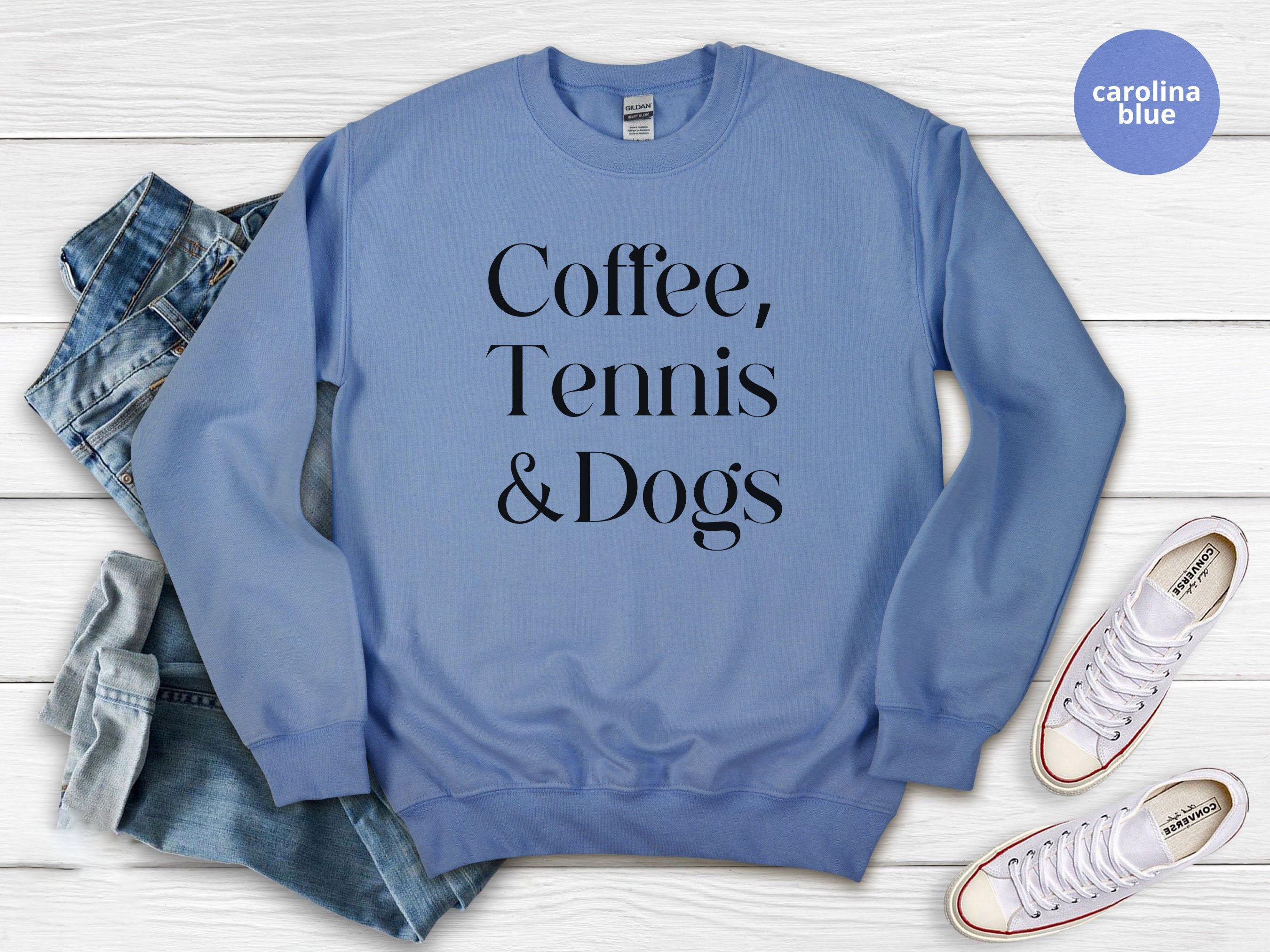 Coffee,Tennis &Dogs Sweatshirt
