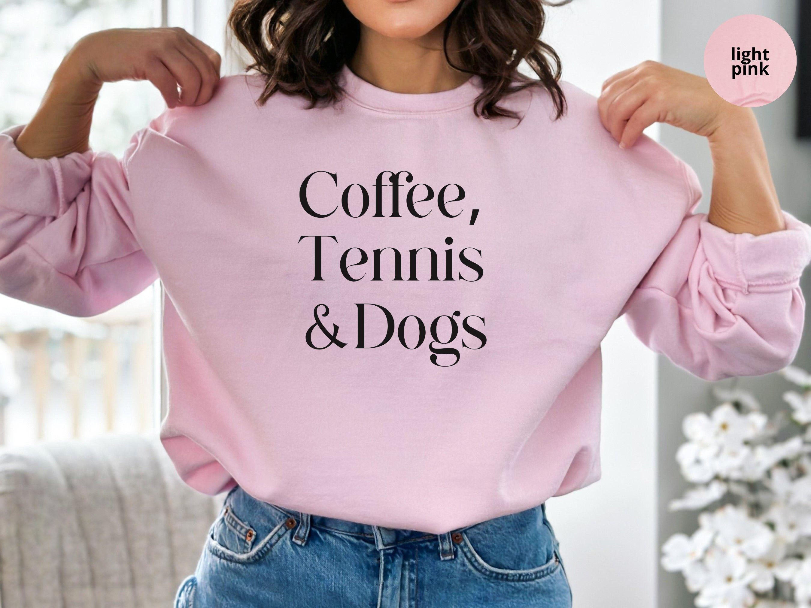 Coffee,Tennis &Dogs Sweatshirt