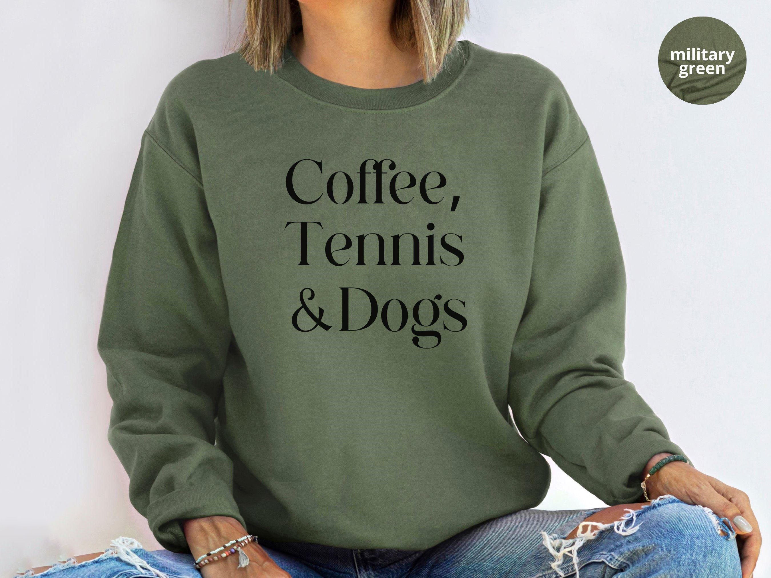 Coffee,Tennis &Dogs Sweatshirt