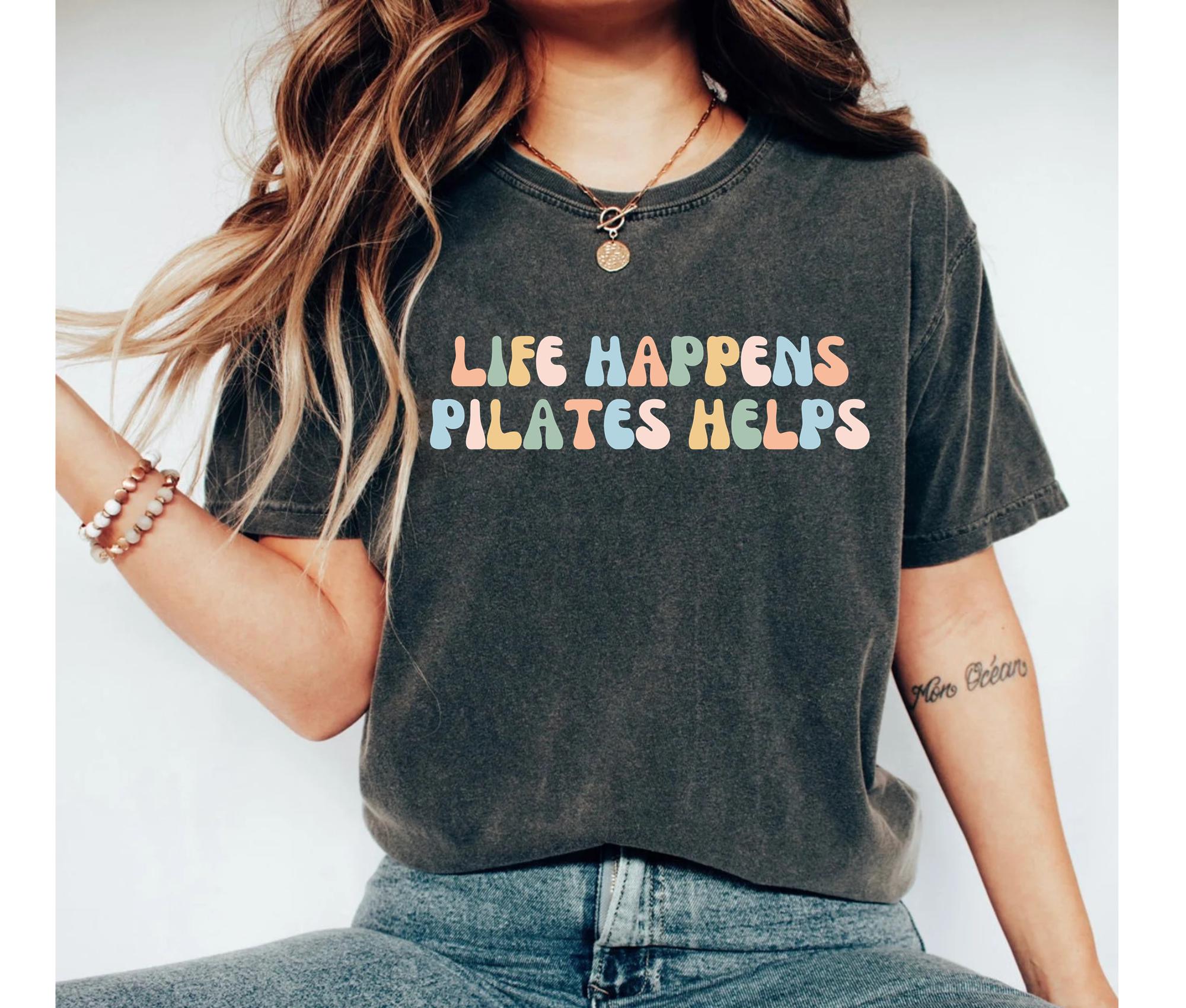 Life Happens Pilates Helps T-Shirt