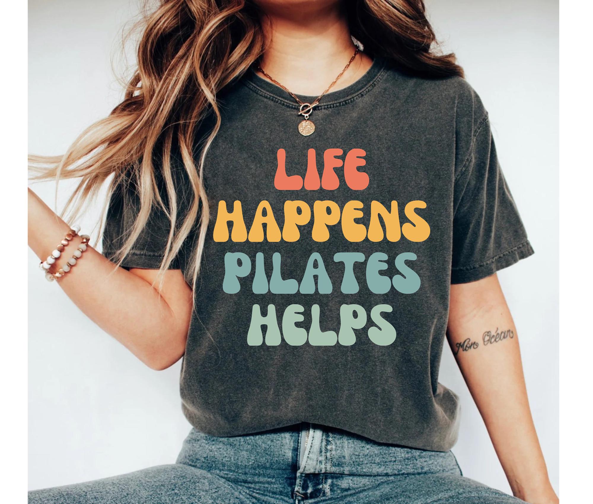 Life Happens Pilates Helps T-Shirt