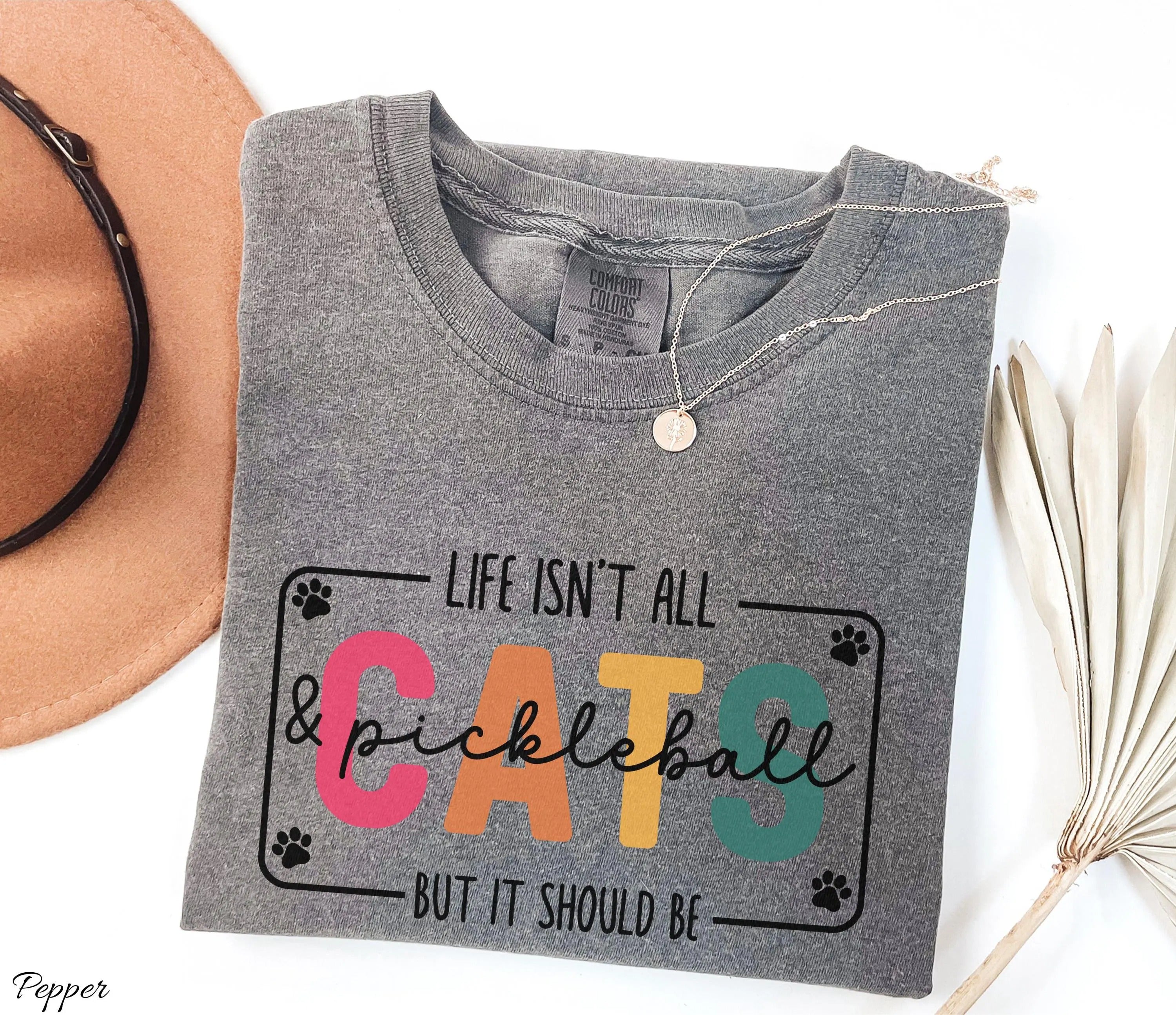 Comfort Colors Life Isn't All Cats&Pickleball,But it Should Be T-Shirt