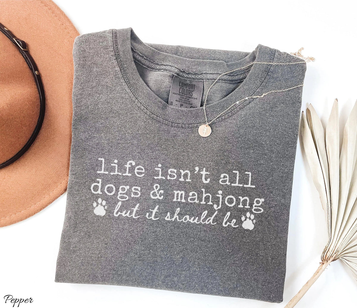 Comfort Colors Life Isn't All Dogs & Mahjong T-shirt