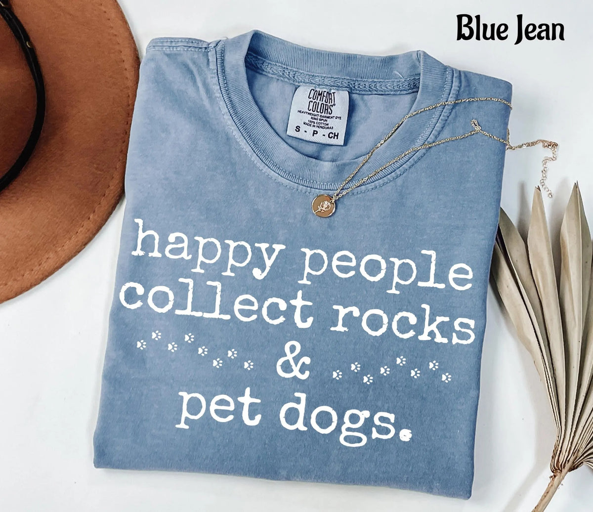 Comfort Colors Happy People Collect Rocks & Pet Dogs T-Shirt