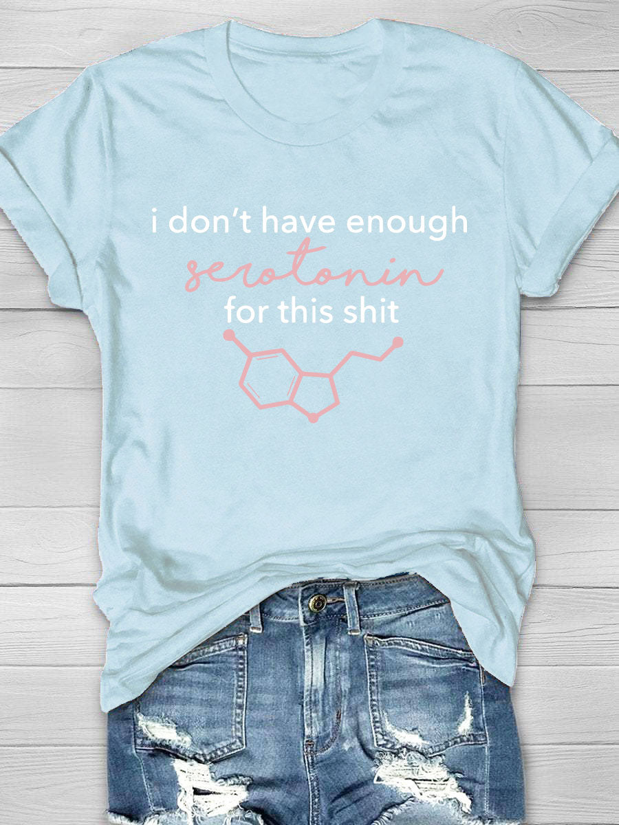 I Don't Have Enough Serotonin for This Shit T-Shirt