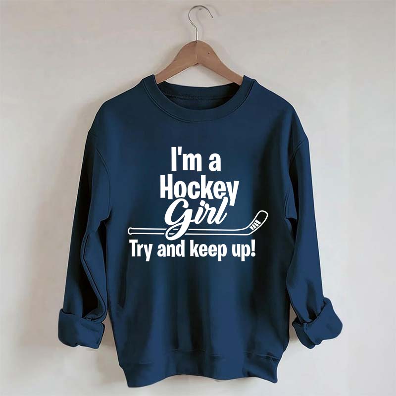 I'm A Hockey Girl Try And Keep Up Sweatshirt