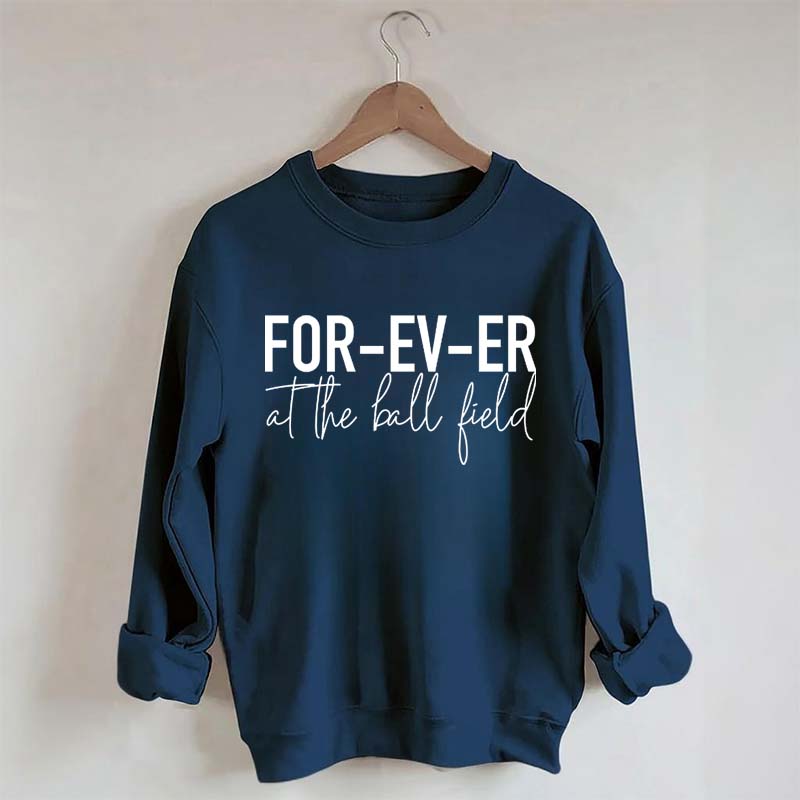 FOR-EV-ER at the Ball Field. Baseball Sweatshirt