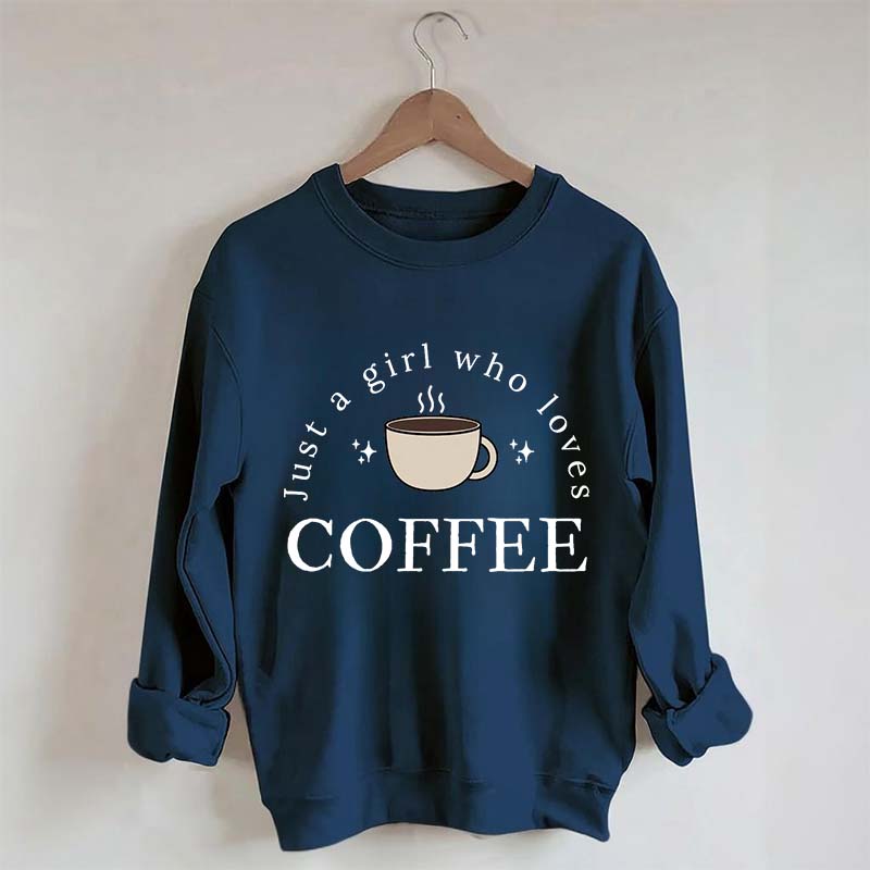 Funny Just A Girl Who Loves Coffee Sweatshirt