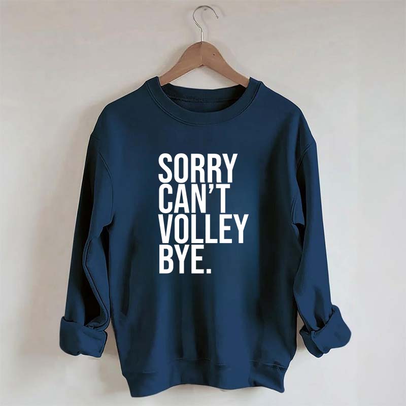 Sorry Can't Volley Bye Sweatshirt