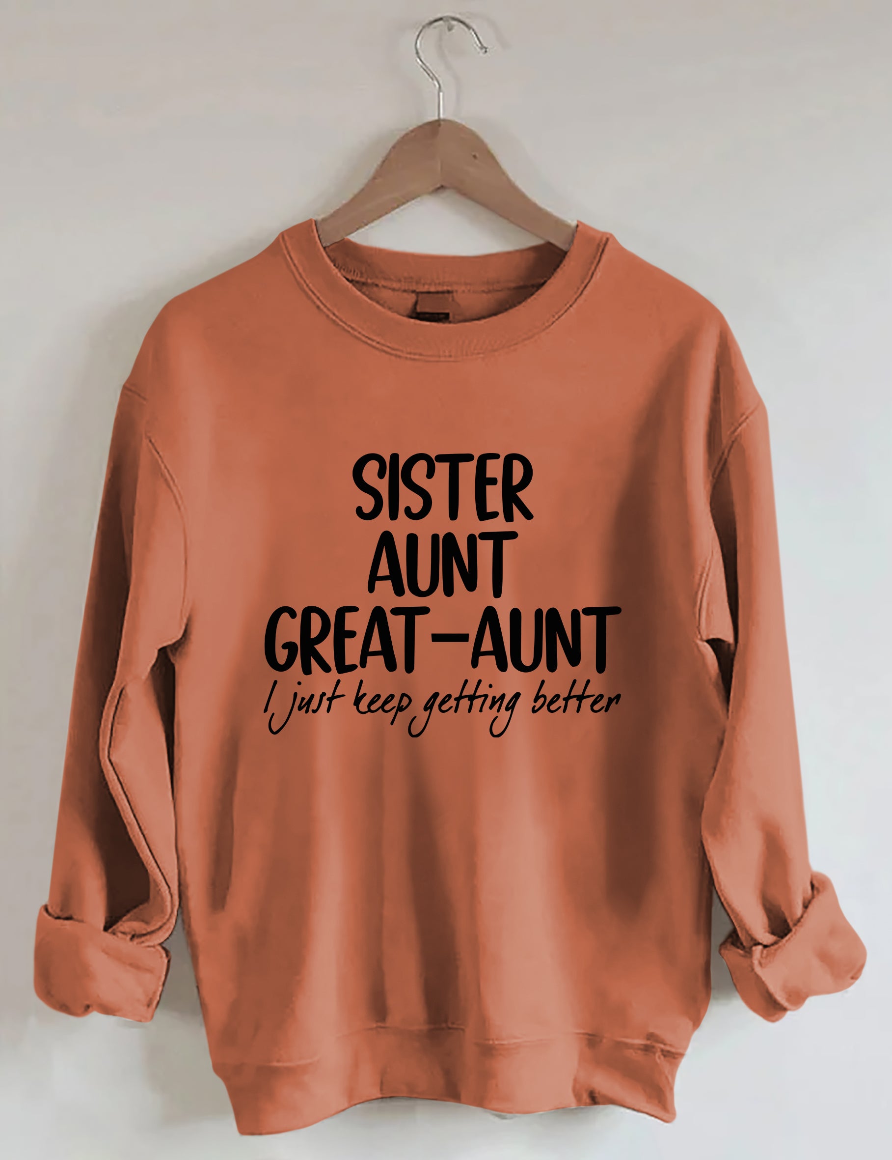 Sister Aunt Great-Aunt I Just Keep Getting Better Sweatshirt